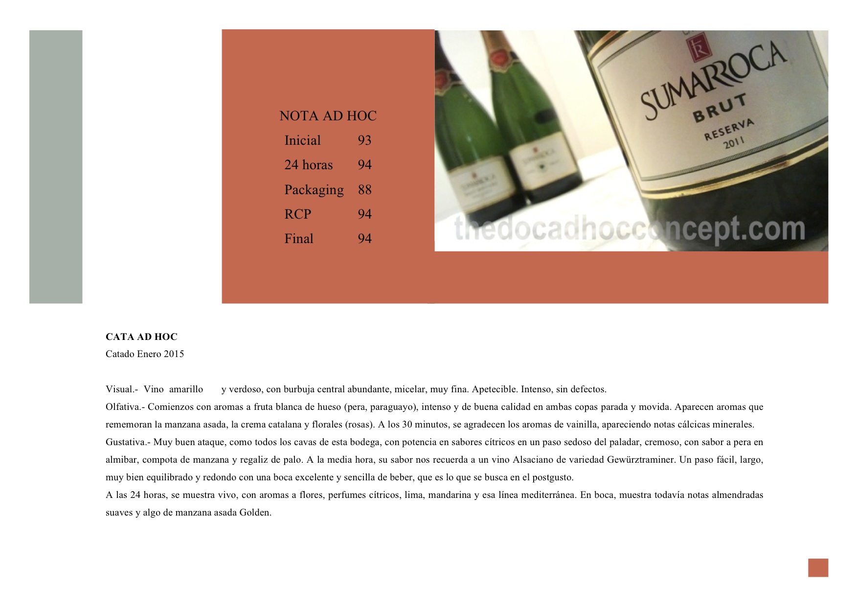 El clásico Brut Reserva. Lo que más vende actualmente es un Brut con añada.