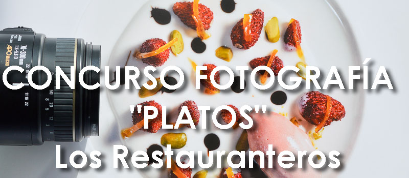 PLATOS: Primer CONCURSO de FOTOGRAFÍA Gastronómica by Los Restauranteros 